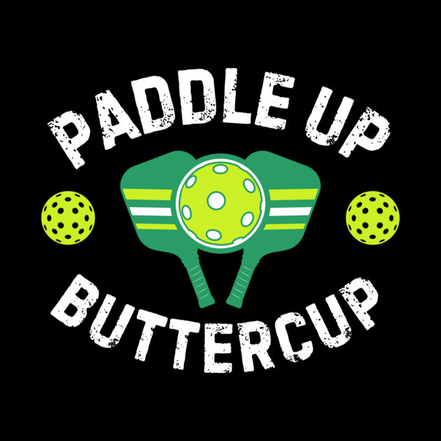 Paddle Up Buttercup Pickleball by The WYLD Tribe