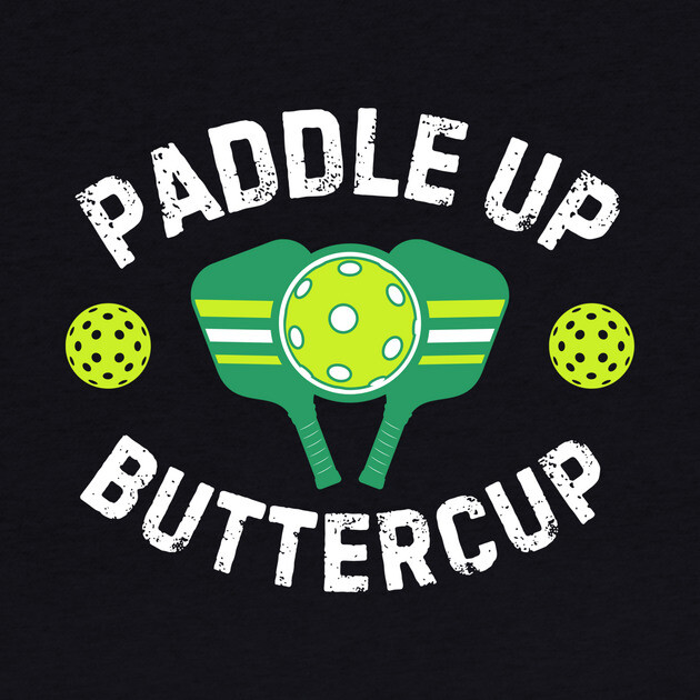 Paddle Up Buttercup Pickleball by The WYLD Tribe