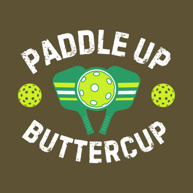 Paddle Up Buttercup Pickleball by The WYLD Tribe