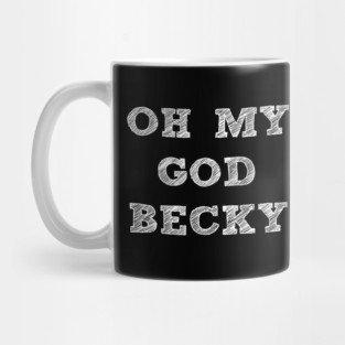 OH MY GOD BECKY Mug
