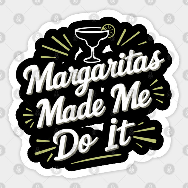 Margaritas Made Me Do It Humorous Cocktail Party Sticker by Anticorporati