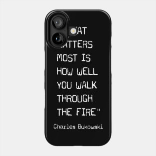 Embracing the Flames – Charles Bukowski Quote Design Phone Case
