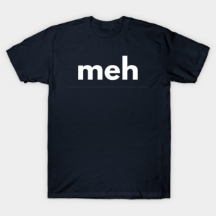 Meh … I'm not impressed T-Shirt
