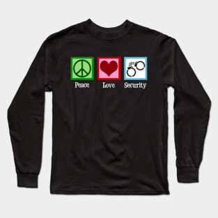 Peace Love Security Long Sleeve T-Shirt