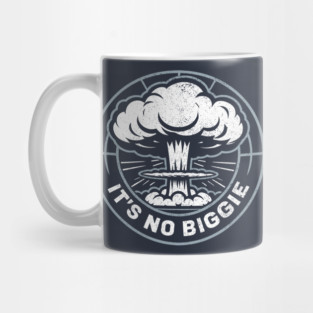 It's No Biggie Sarcastic Nuclear Explosion Mug