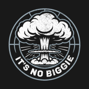 It's No Biggie Sarcastic Nuclear Explosion T-Shirt