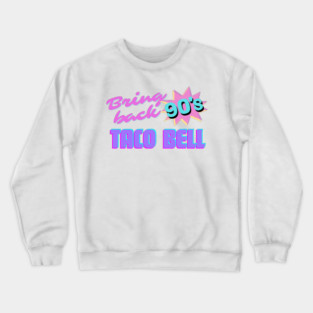 Bring Back 90s Taco Bell Crewneck Sweatshirt