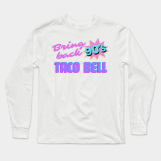 Bring Back 90s Taco Bell Long Sleeve T-Shirt