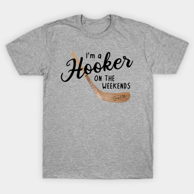 I'm a Hooker on the Weekends T-Shirt by SaucyMittsHockey