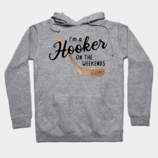I'm a Hooker on the Weekends Hoodie