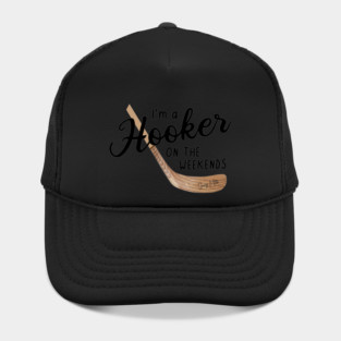 I'm a Hooker on the Weekends Hat