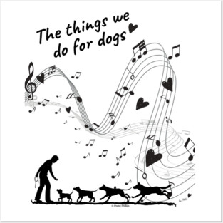 The Things We Do for Dogs Posters and Art