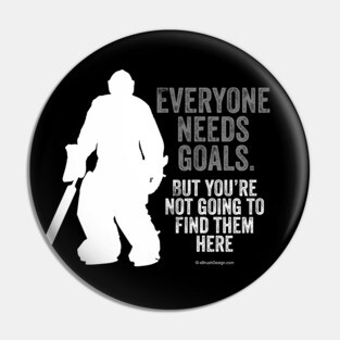 Everyone Needs Goals (Hockey) Pin