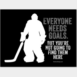 Everyone Needs Goals (Hockey) Posters and Art