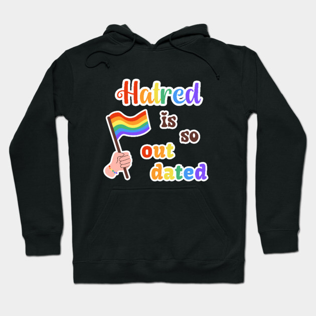 Hatred Is Outdated Hoodie by TurnEffect