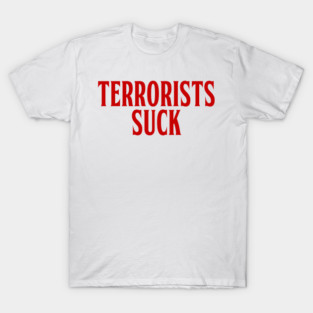 TERRORISTS SUCK T-Shirt