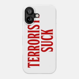 TERRORISTS SUCK Phone Case