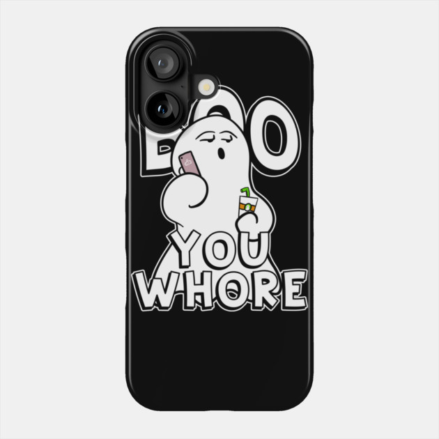 Boo You Whore Funny Ghost Phone Case by belownormal