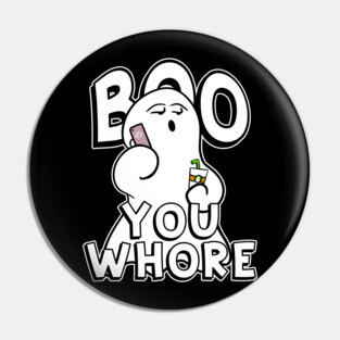 Boo You Whore Funny Ghost Pin