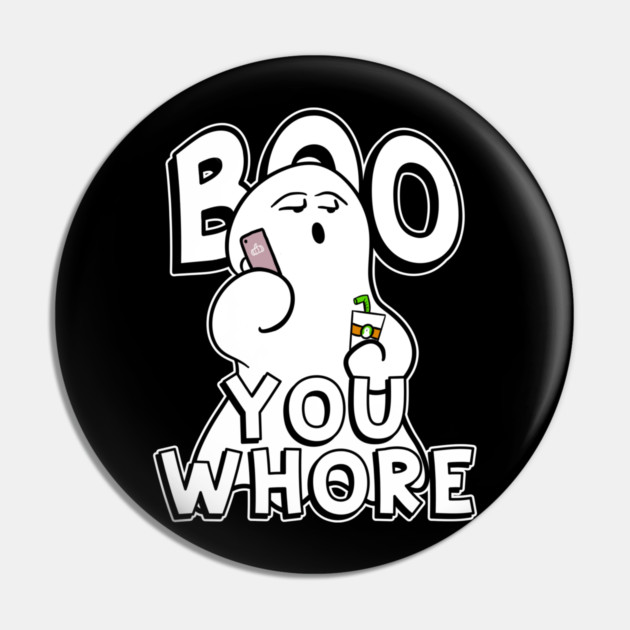 Boo You Whore Funny Ghost Pin by belownormal
