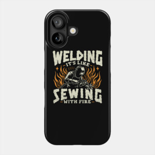 Welding Its Like Sewing With Fire Funny Welder Phone Case