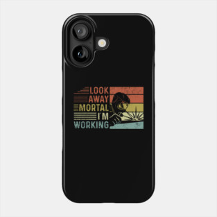 Welder Funny Quotes Look Away Mortal Im Welding Phone Case