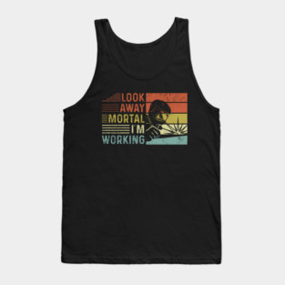 Welder Funny Quotes Look Away Mortal Im Welding Tank Top