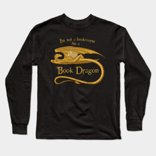 I'm Not A Bookworm I'm A Book Dragon Long Sleeve T-Shirt