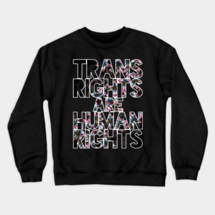 Trans Rights Are Human Rights Crewneck Sweatshirt