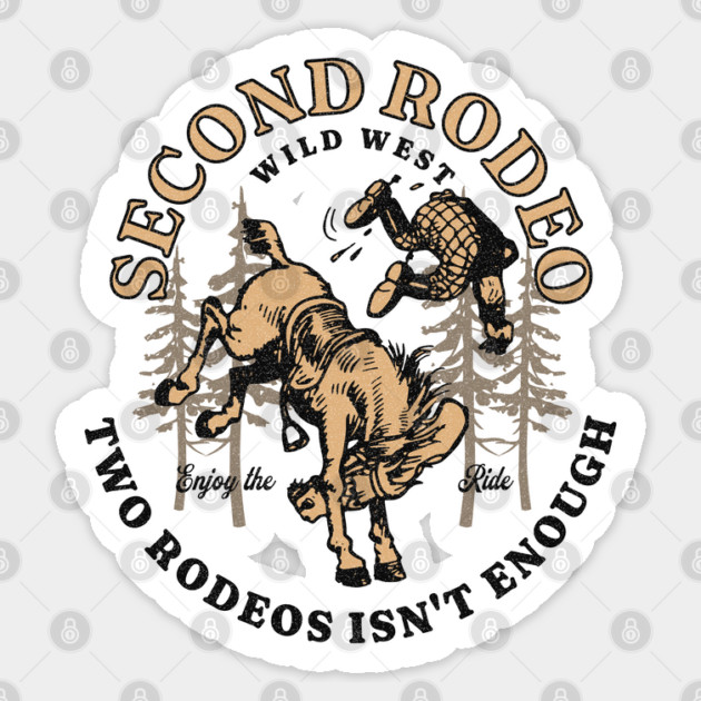 Funny Saying Second Rodeo Two Rodeos Is Not Enough Cowboy Sticker by Yesteeyear