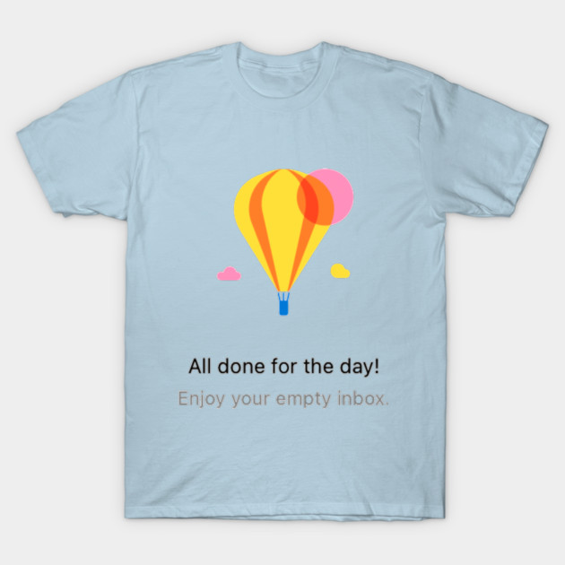 All Done for the day! Enjoy your empty inbox. T-Shirt by SunkenMineRailroad