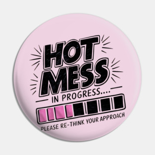 Hot Mess In Progress Pin
