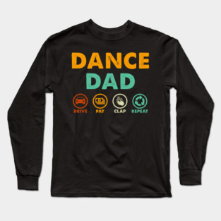 Dance Dad Drive Pay Clap Repeat Long Sleeve T-Shirt