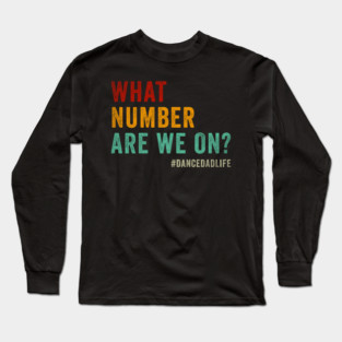 What number are we on Funny Dance dad Long Sleeve T-Shirt
