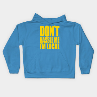 Don't Hassle Me I'm Local Kids Hoodie