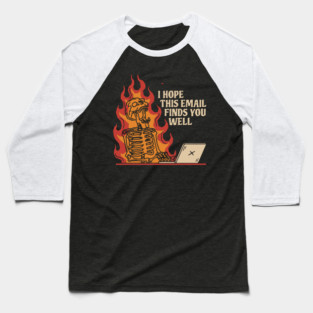 I Hope This Email Finds You Well Baseball T-Shirt