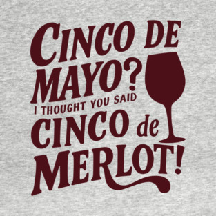 Cinco de Mayo Meets Wine Lovers Cinco de Merlot T-Shirt