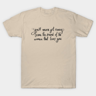 Never Get Away T-Shirt