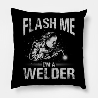 Welding Funny Quotes Flash Me Im A Welder Pillow