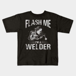 Welding Funny Quotes Flash Me Im A Welder Kids T-Shirt