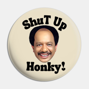 Shut up honky Pin