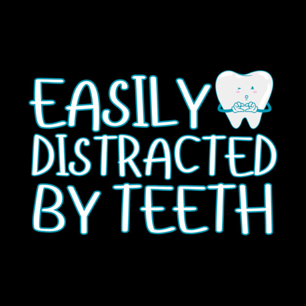 Easily Distracted By Teeth by The WYLD Tribe