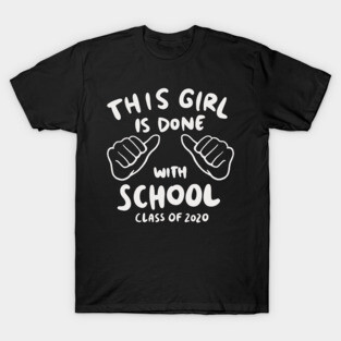 Senior 2020 - This Girl Is Done With School T-Shirt