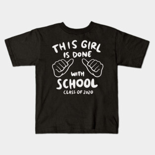 Senior 2020 - This Girl Is Done With School Kids T-Shirt