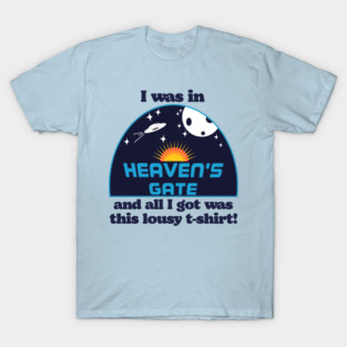 I Was In Heaven's Gate T-Shirt