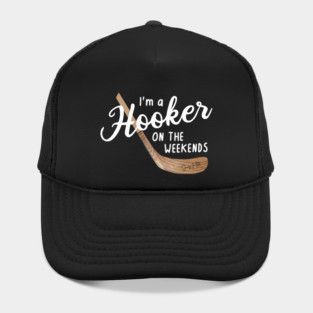 I'm a Hooker on the Weekends Hat