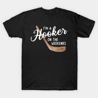 I'm a Hooker on the Weekends T-Shirt