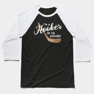 I'm a Hooker on the Weekends Baseball T-Shirt