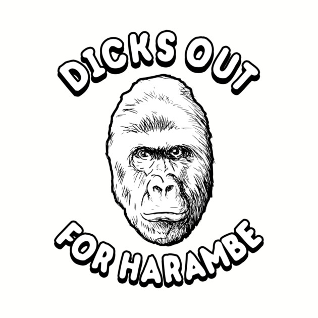 Dicks Out For Harambe T-Shirt by dumbshirts