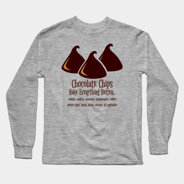 Chocolate Chips Make Everything Better Long Sleeve T-Shirt by HolidayBug